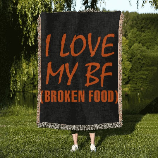 I love my bf broken food Woven Blankets