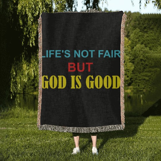Life's Not Fair But God Is Good Woven Blankets