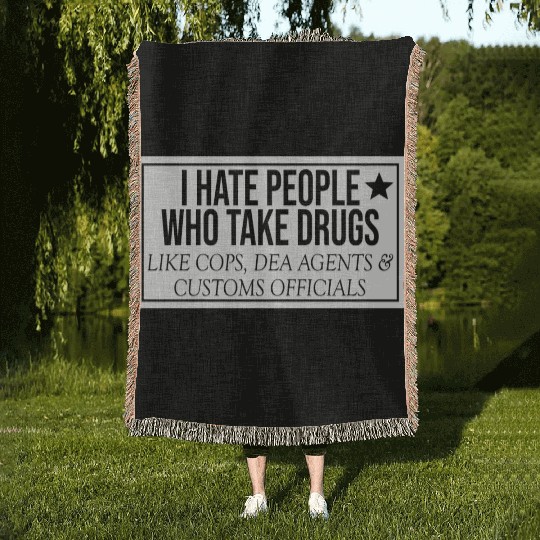 I Hate People Who Take Drugs Like Cops Woven Blankets