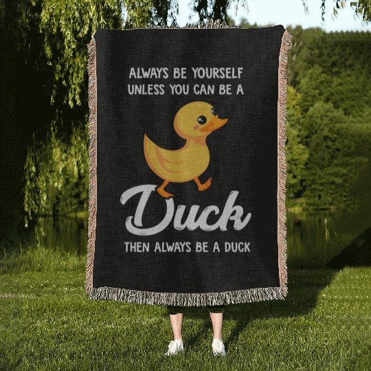 Always Be Yourself Unless You Can Be A Duck Duck Woven Blankets