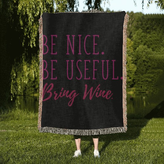 Be Nice Be Useful Bring Wine Woven Blankets