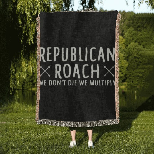 Republican Roach We Don t Die We Multiply Funny Woven Blankets