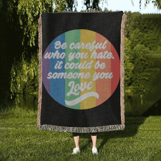 Be Careful Who You Hate Rainbow Pride LGBTQ Gay Woven Blankets