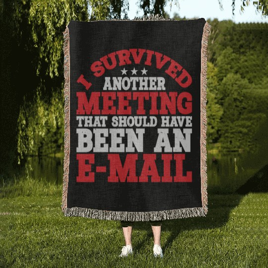I Survived A Meeting That Should Have Been Mail 40 Woven Blankets