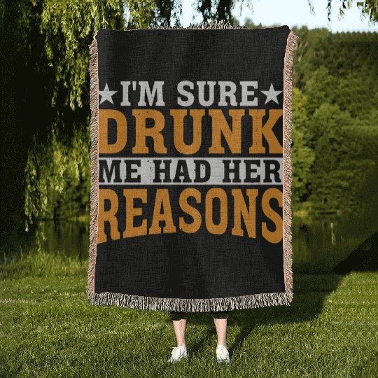 I'm Sure Drunk Me Had Her Reasons 27 Woven Blankets