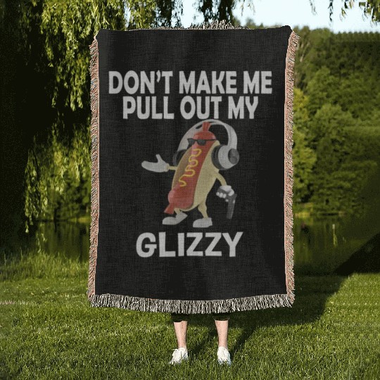 Don'T Make Me Pull Out My Glizzy - Hot Dog Woven Blankets
