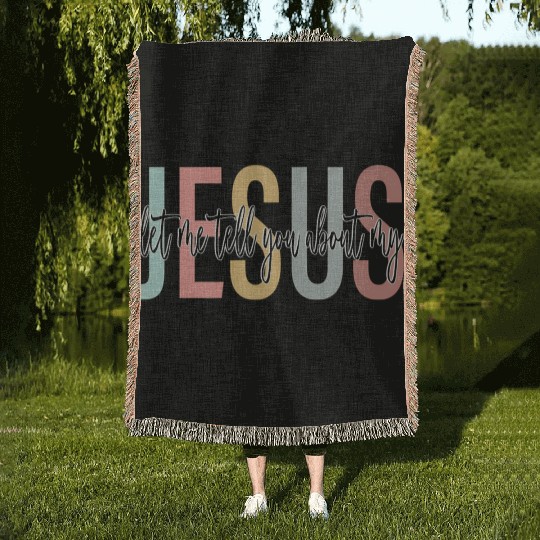 Let Me Tell You About My Jesus Bible Jesus Boho Woven Blankets