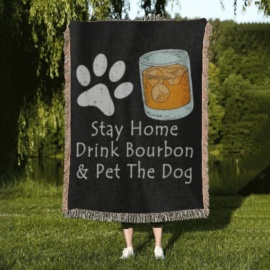 Stay Home Drink Bourbon And Pet The Dog Woven Blankets