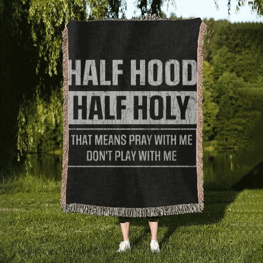 Half Hood Half Holy Sarcasm Sayings Woven Blankets