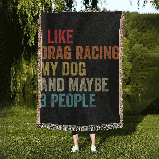 I Like Drag Racing My Dog Maybe 3 People Drag Woven Blankets