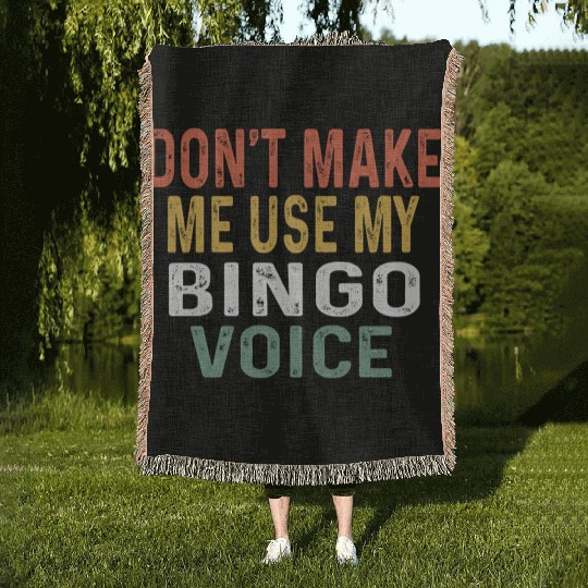 Bingo Don'T Make Me Use My Bingo Voice Woven Blankets