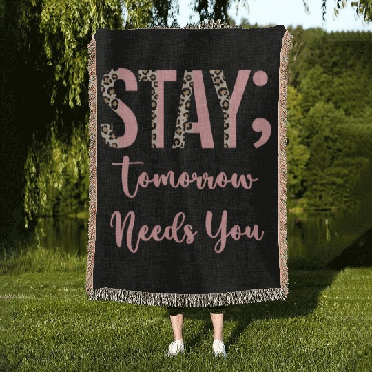 Stay Tomorrow Needs You Semicolon Inrational Woven Blankets