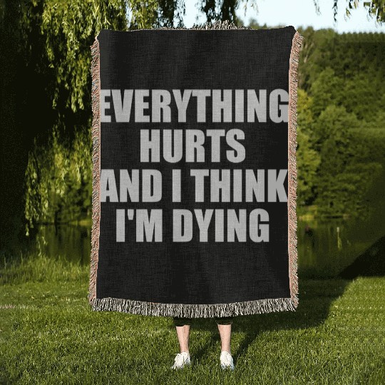 Everything Hurts And I Think I'm Dying Funny Gym Woven Blankets