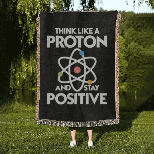 Think Like A Proton And Stay Positive Woven Blankets