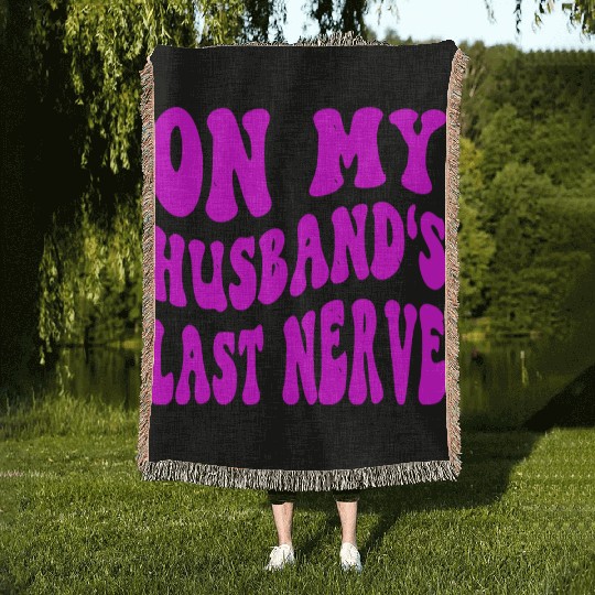 On My Husband’s Last Nerve ©WhiteTigerLLC.Com Woven Blankets
