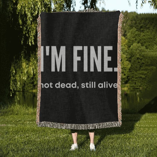 I'm Fine, Not Dead Still Alive' dead inside Woven Blankets