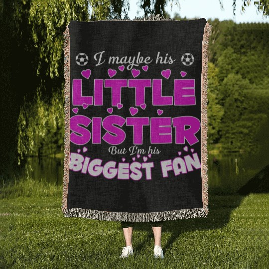 I Maybe His Little Sister But I m His Biggest Fan Woven Blankets