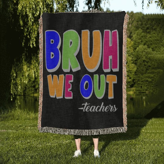 Bruh We Out Teachers End Of School Year Teacher Woven Blankets