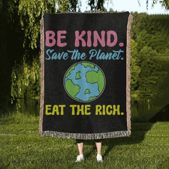 Be Kind Save The Planet Eat The Rich Ecologist Woven Blankets