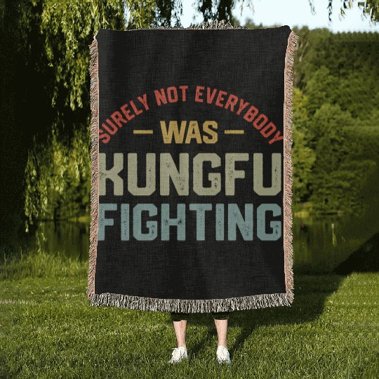 Surely Not Everybody Was Kungfu Fighting S Woven Blankets