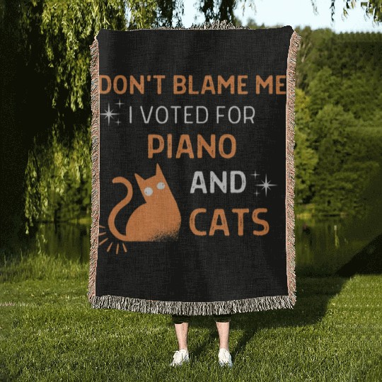 Don't Blame Me i Voted For Piano And Cats Woven Blankets