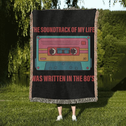The Soundtrack Of My Life Was Written In The 80's Woven Blankets
