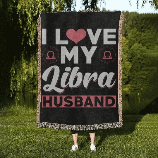 I love my Libra Husband Woven Blankets