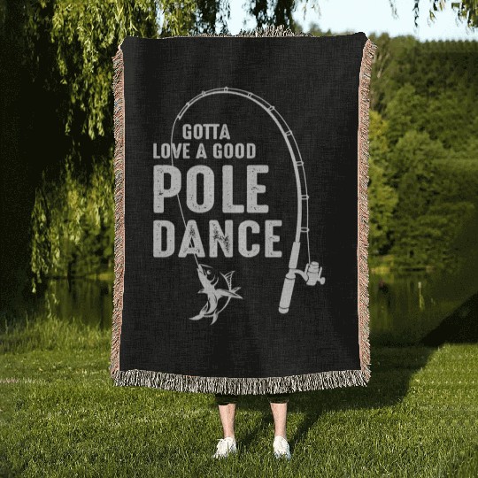 Gotta Love A Pole Dance Fishing Dad Woven Blankets