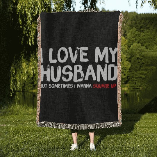 I Love My Husband But Sometimes I Wanna Square Woven Blankets