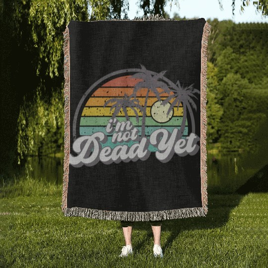 I'M Not Dead Yet Woven Blankets