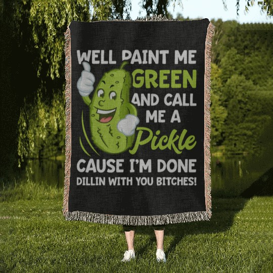 Paint Me Green And Call Me A Pickle Bitches Woven Blankets