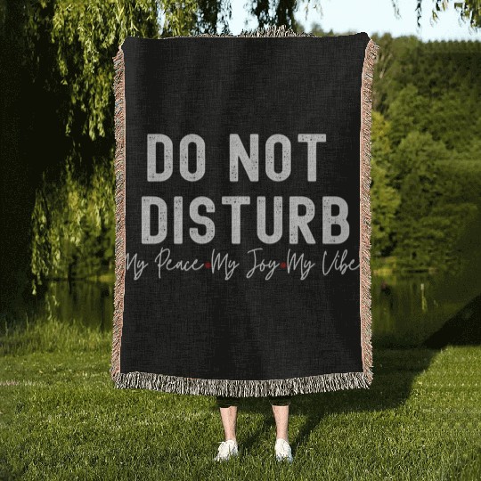Do Not Disturb My Peace My Joy My Woven Blankets