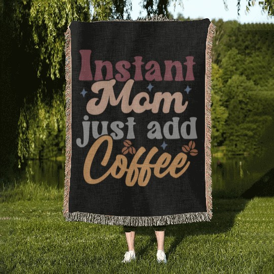 Mothers Day Instant Mom Just Add Coffee Woven Blankets