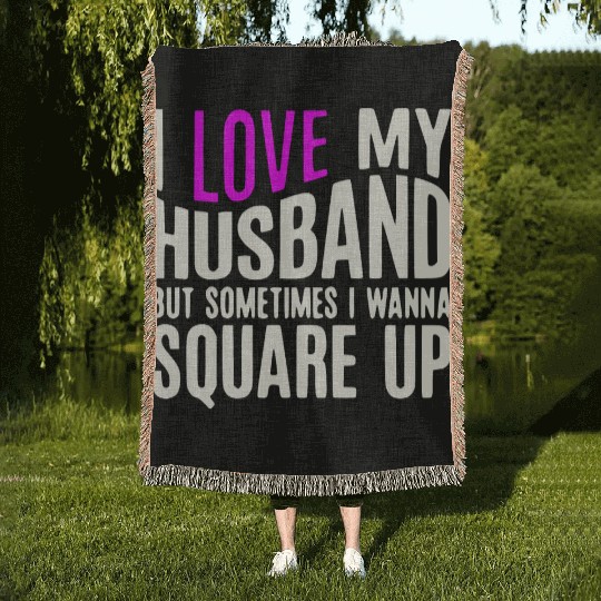 I Love My Husband But Sometimes I Wanna Square Up Woven Blankets