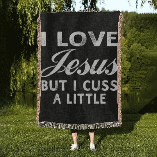 I Love Jesus But I Cuss A Little Christian Woven Blankets