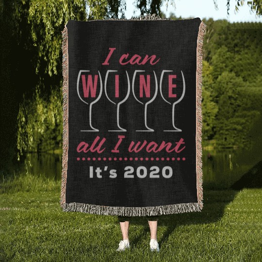 I Can Wine All I Want It's 2020 Day Drinking Drink Woven Blankets