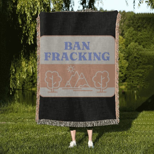 Ban Fracking Save Our Environment cool Woven Blankets