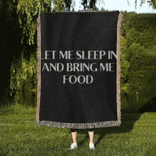 Let Me Sleep In And Bring Me Food Funny Woven Blankets