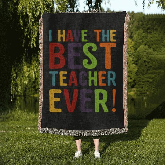 I Have The Best Teacher Ever Woven Blankets