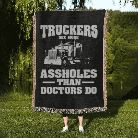 Truckers See More Assholes Than Doctors Semi Truck Woven Blankets
