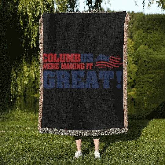 Columbus Day Columbus Were Make It Great Woven Blankets