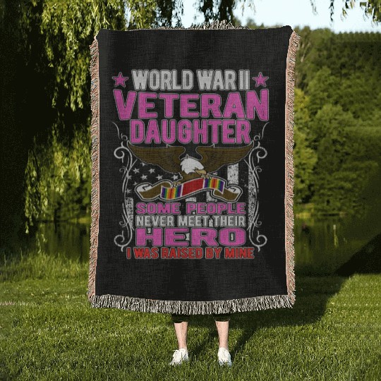 Proud World War 2 Veteran Daughter I Was Raised By Woven Blankets