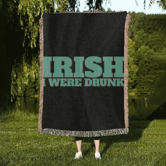 Irish I Were Drunk Woven Blankets