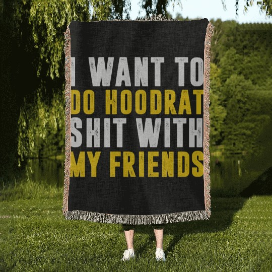 I Want To Do Hoodrat Shit With My Friends Woven Blankets