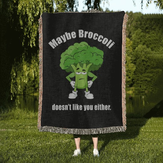 Maybe Broccoli Doesn t Like You Either Woven Blankets
