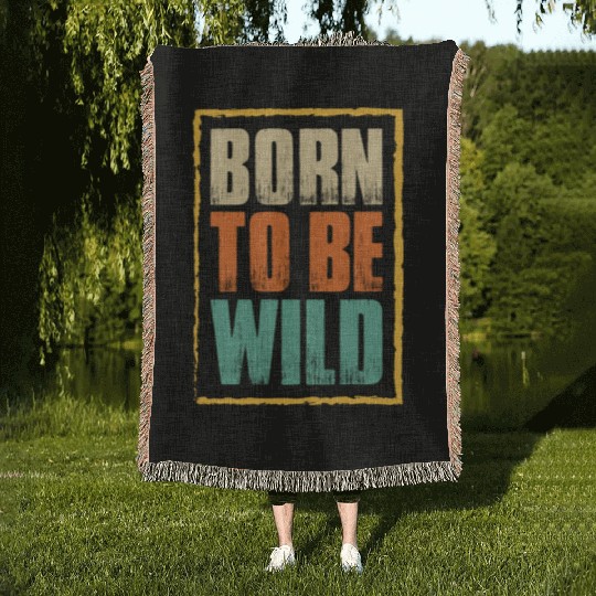 born to be wild; nature; wilderness; outdoors Woven Blankets