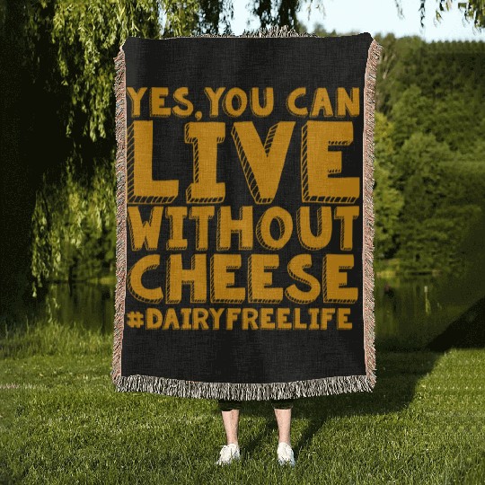 Yes You Can Live Without Cheese Dairy Free Woven Blankets