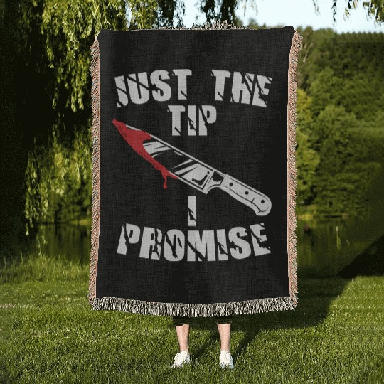 Just The Tip I Promise Woven Blankets
