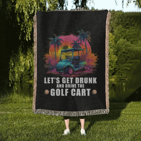 Let's Get Drunk And Drive The Golf Cart Funny Golf Woven Blankets