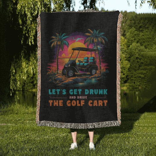 Let's Get Drunk And Drive The Golf Cart Funny Golf Woven Blankets